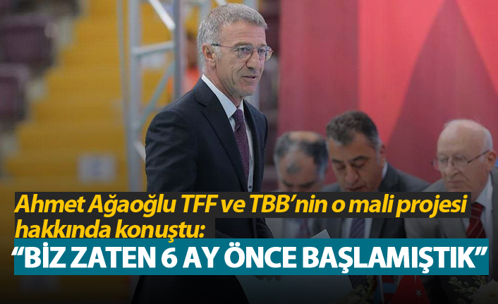 Ahmet Ağaoğlu: "Biz zaten 6 Ay önce başlamıştık"