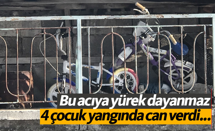Feci olay! 4 çocuk yangında hayatını kaybetti