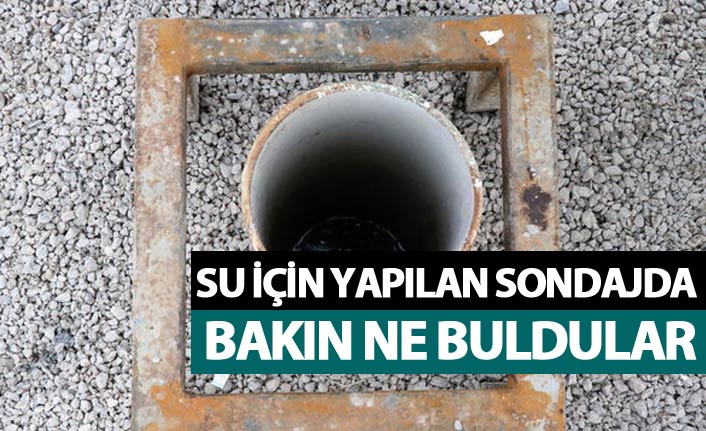 Su için sondaj çalışmasında bakın ne bulundu