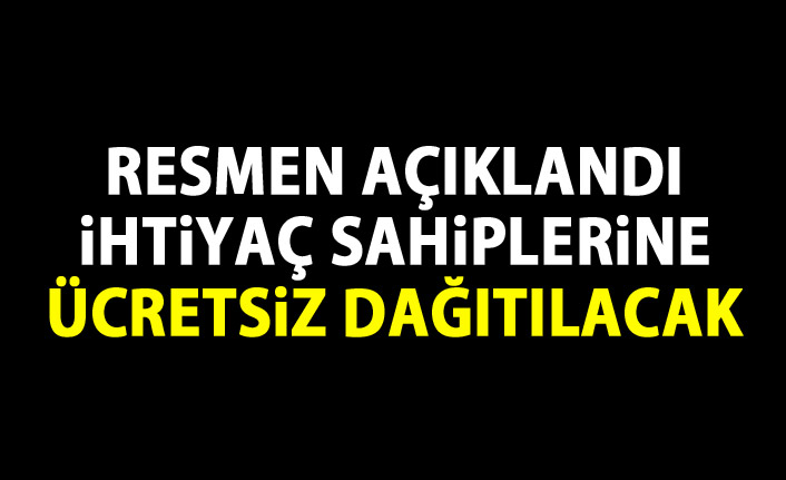 Resmi gazetede yayınlandı! İhtiyaç sahiplerine ücretsiz dağıtılacak!
