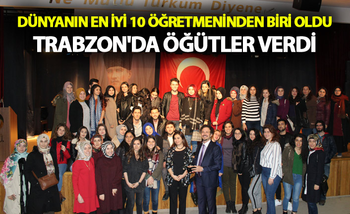 Dünyanın en iyi 10 öğretmeninden biri oldu - Trabzon'da öğütler verdi