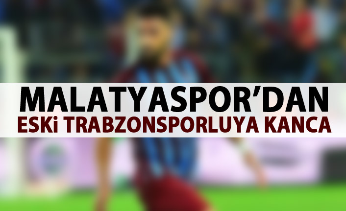 Malatyaspor eski Trabzonsporlunun peşinde