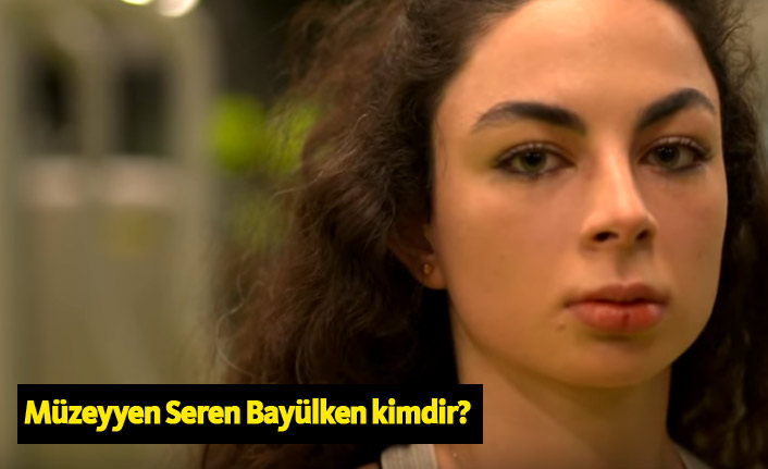 Survivor 2019 adayı Müzeyyen Seren Bayülken kimdir?