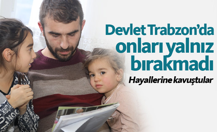 Trabzon'da devlet sıcak elini gösterdi