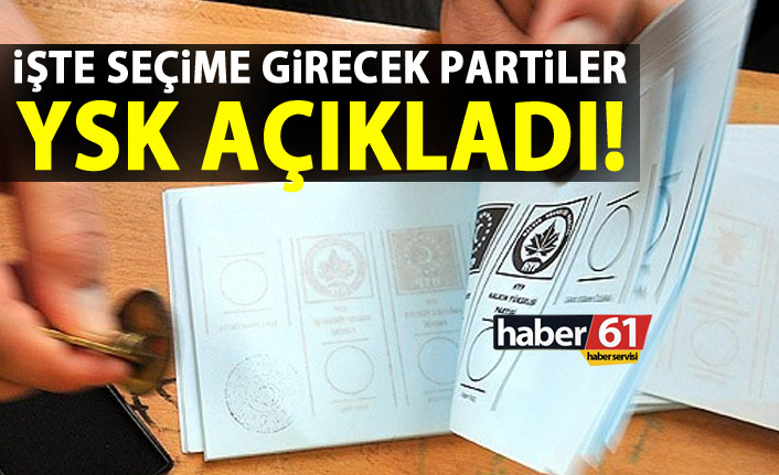 YSK açıkladı! Seçime 13 parti katılacak!