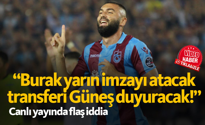 "Burak Yılmaz'ı yarın Güneş açıklayacak"