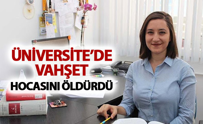 Üniversite’de vahşet: Hocasını öldürdü