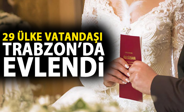 Trabzon'da 29 farklı ülke vatandaşına nikah kıyıldı
