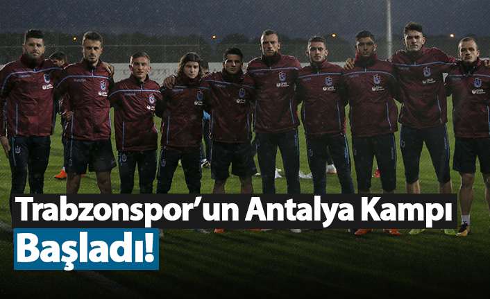 Trabzonspor'un Antalya kampı başladı!
