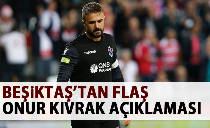 Beşiktaş'tan flaş Onur Kıvrak açıklaması!