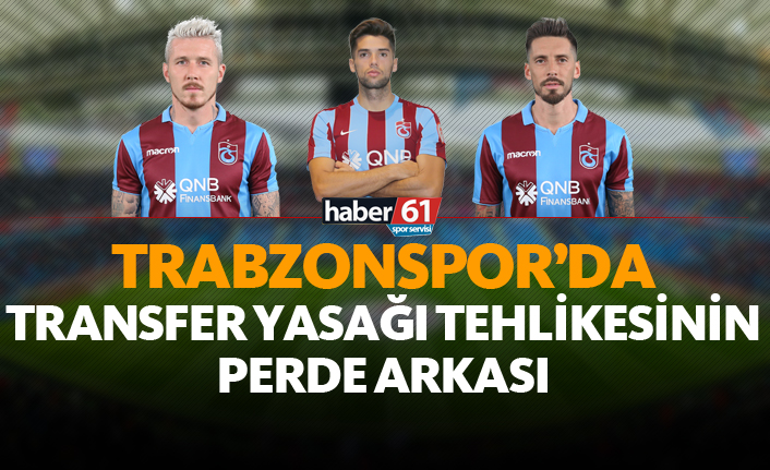 Trabzonspor’a transfer yasağı tehlikesinin perde arkası