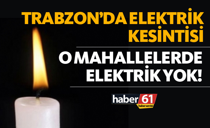 Trabzon’da büyük elektrik kesintisi