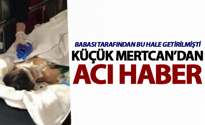 Küçük Mertcan'dan kötü haber