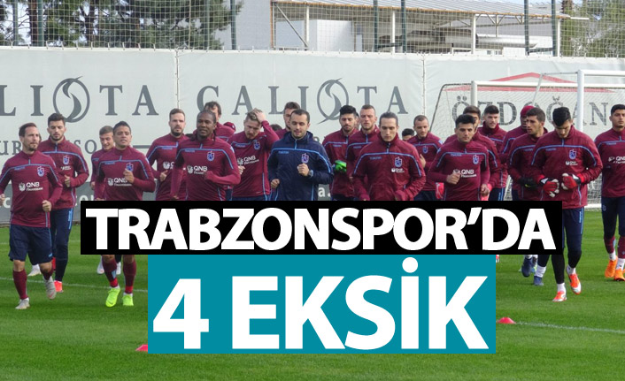 Trabzonspor'da 4 eksik