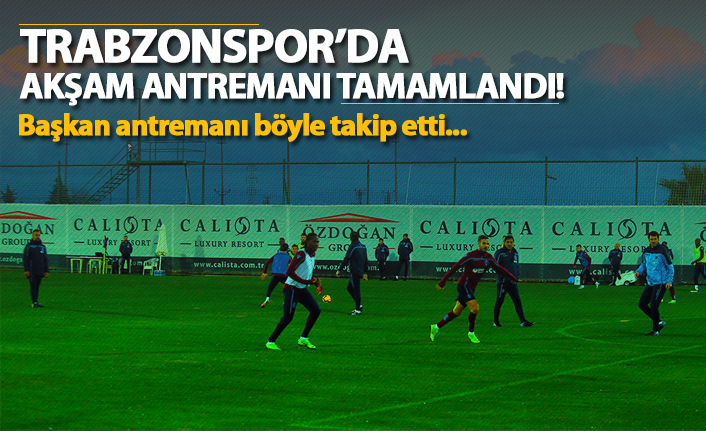 Trabzonspor'da akşam antremanı tamamlandı!