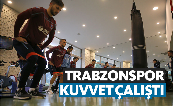 Trabzonspor hazırlıklarını çift antrenmanla sürdürüyor, kuvvet çalıştı