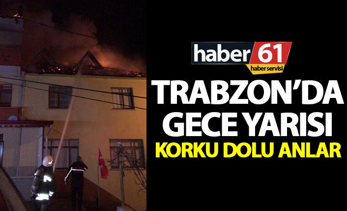 Trabzon'da gece yarısı korku dolu anlar