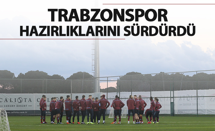 Trabzonspor hazırlıklarını sürdürdü