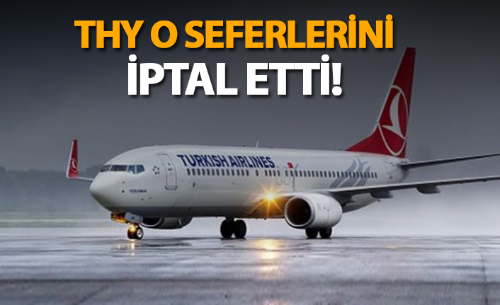 THY o seferleri iptal ettiğini açıkladı!