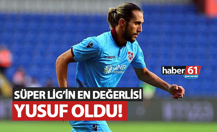 Süper Lig'in en değerlisi Yusuf oldu!
