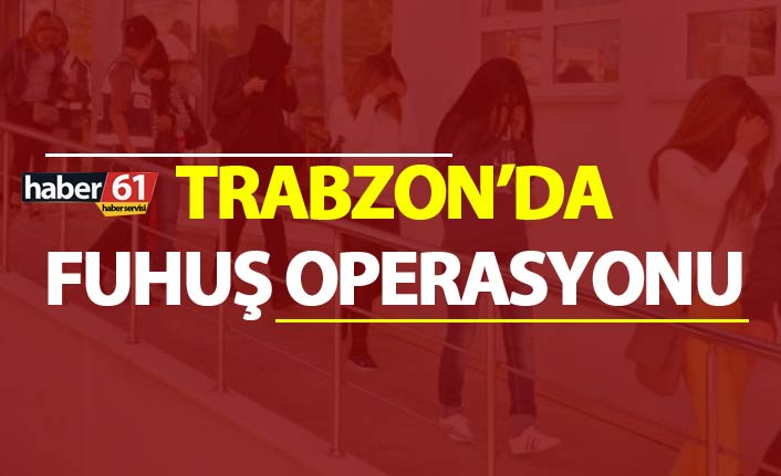 Trabzon’da gerçekleştirilen operasyonda 7 kadın yakalandı. 7 Ocak 2019