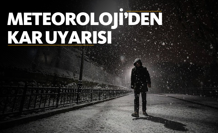 Meteoroloji uyardı! Kar geliyor...