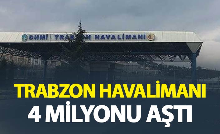 Trabzon Havalimanı 4 milyonu aştı