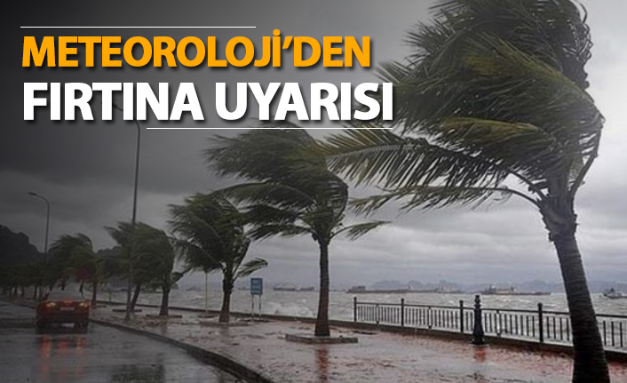 Meteoroloji fırtına uyarısı!