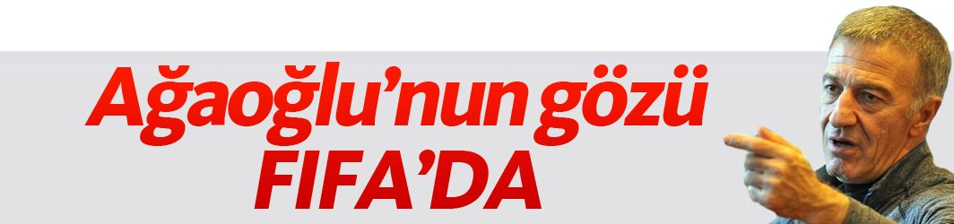 Ağaoğlu'nun gözü FIFA'da