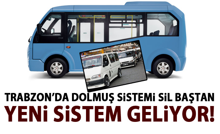 Trabzon’da dolmuşlar sil baştan!