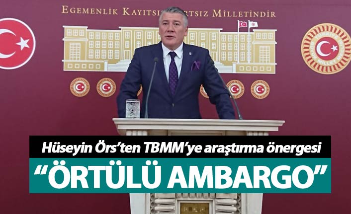 Hüseyin Örs’ten TBMM’ye araştırma önergesi
