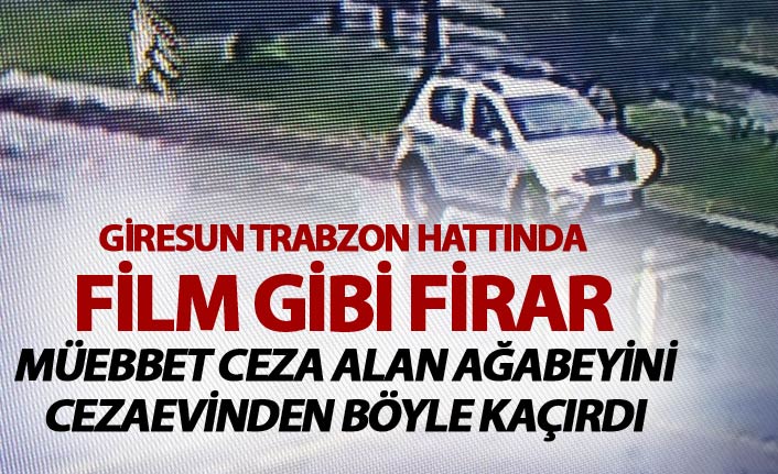 Film gibi Firar - Trabzon'da yakalandı