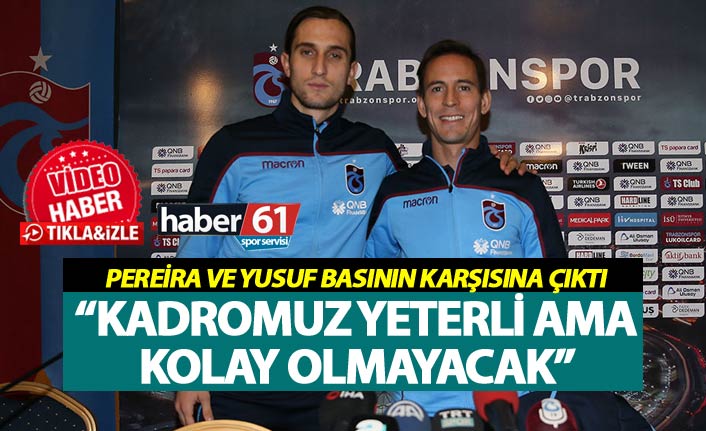 Yusuf Yazıcı ve Pereira basın karşısına çıktı - "Kadromuz yeterli ama kolay olmayacak"