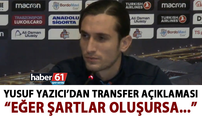 Yusuf Yazıcı’dan Avrupa mesajı: Trabzonspor’un izni olmadan ayrılmam