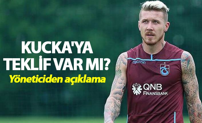 Kucka'ya teklif var mı? Yöneticiden açıklama