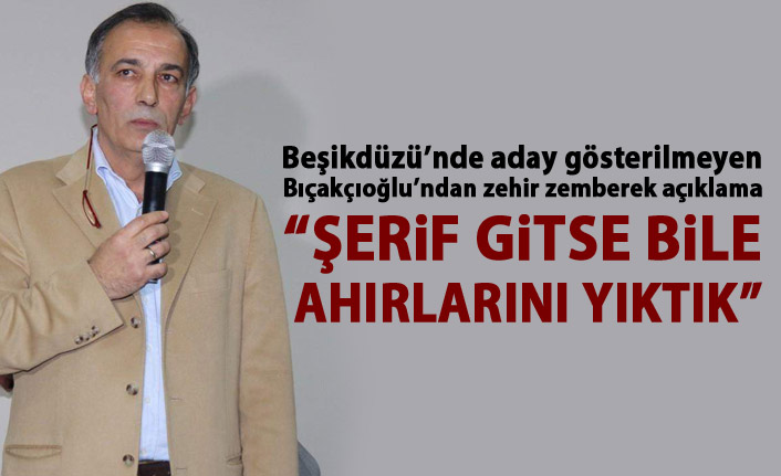 Beşikdüzü’nde aday gösterilmeyen Orhan Bıçakçıoğlu’ndan zehir zemberek açıklama