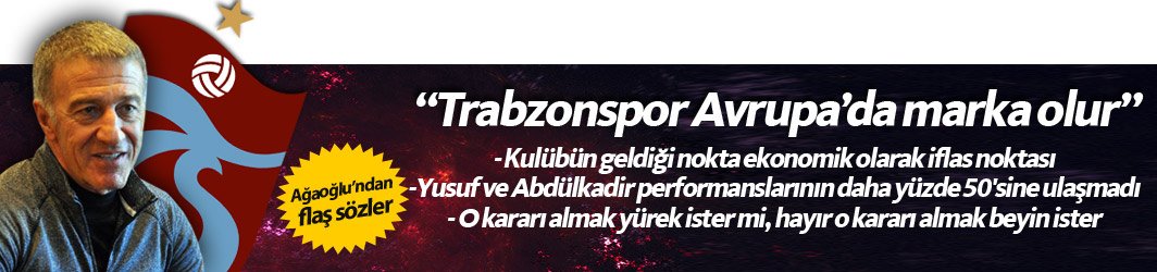 Ağaoğlu: "Trabzonspor Avrupa'da marka olur"