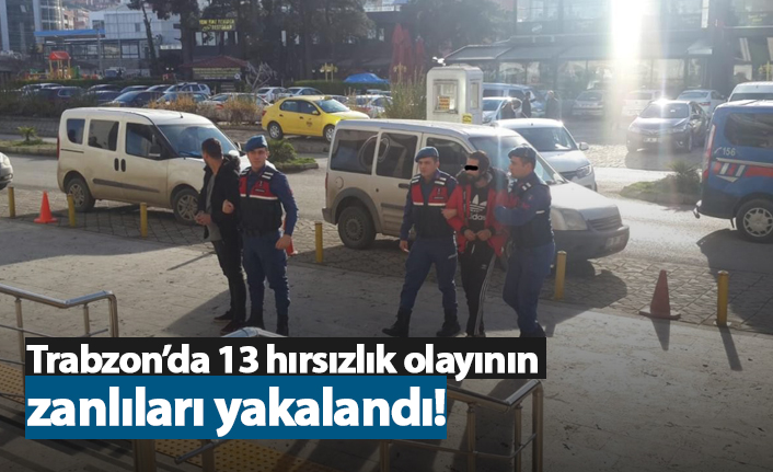 Trabzon’da 13 hırsızlık olayının zanlıları yakalandı!