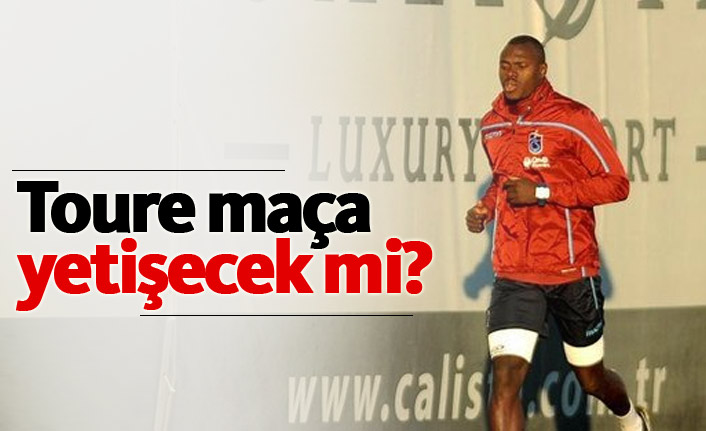 Toure maça yetişecek mi?