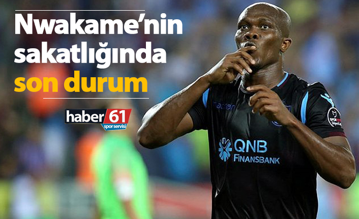 Nwakaeme'nin sakatlığında son durum!