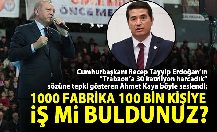Ahmet Kaya'dan Cumhurbaşkanı Recep Tayyip Erdoğan’ın  “Trabzon’a 30 katrilyon harcadık”  sözüne tepki!