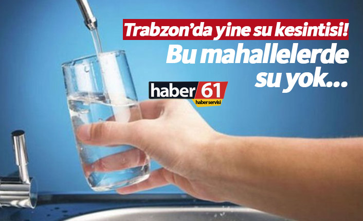 Trabzon'da bu mahallelerde yine su yok! Trabzon'da sular ne zaman gelecek. 14.01.2019