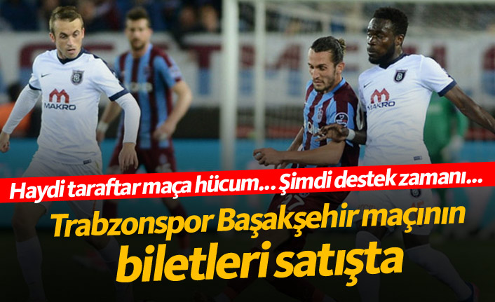 Trabzonspor Başakşehir maçı biletleri satışta!