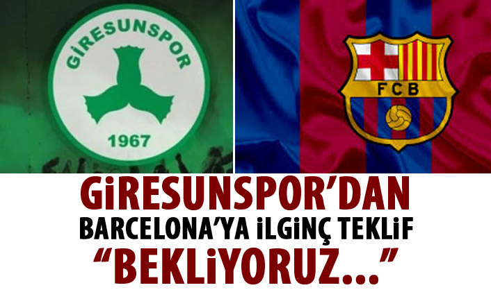 Giresunspor’dan dünya devi Barcelona’ya ilginç teklif