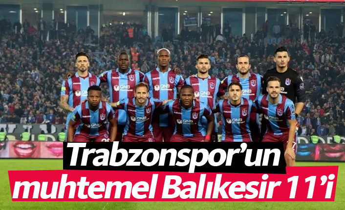 Trabzonspor'un muhtemel Balıkesir 11'i