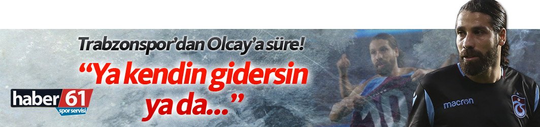 Trabzonspor'da Olcay'a dönüş yolu kapalı!