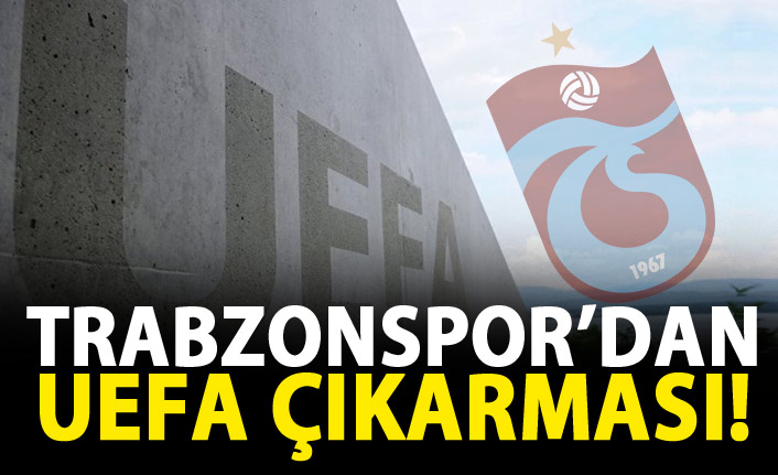 Trabzonspor UEFA’ya çıkarma yapıyor 