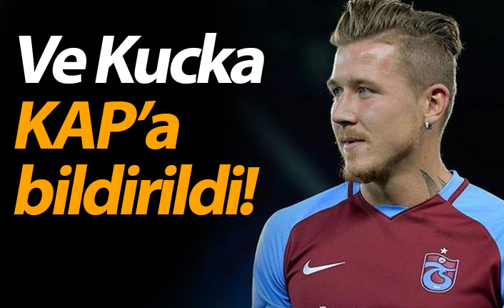 Ve Kucka KAP'a bildirildi
