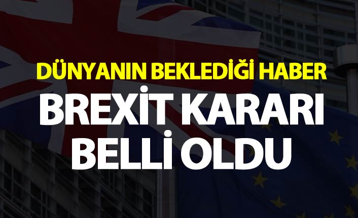 Dünyanın beklediği haber - Brexit kararı belli oldu