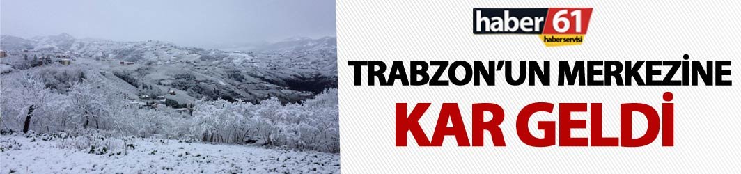 Trabzon'un merkezine kar geldi